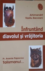 INFRUNTAND DIAVOLUL SI VRAJITORIA. TALISMANUL...-VASILIU BACOIANI, ARSENIE PAPACIOC-262438 foto