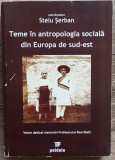 Teme in antropologia sociala din Europa de sud-est - Stelu Serban