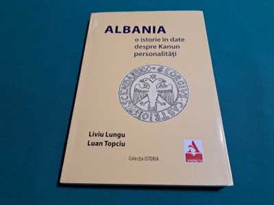ALBANIA * O ISTORIE &amp;Icirc;N DATE DESPRE KANUN PERSONALITĂȚI / LIVIU LUNGU /2020 * foto