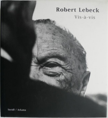 Vis-a-vis &amp;ndash; Robert Lebeck (text in limbile engleza si germana) foto