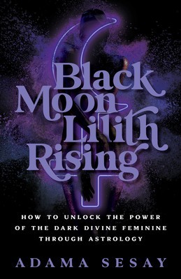 Black Moon Lilith Rising: How to Unlock the Power of the Dark Divine Feminine Through Astrology foto