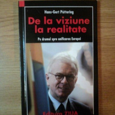 DE LA VIZIUNE LA REALITATE, PE DRUMUL SPRE UNIFICAREA EUROPEI de HANS GERT POTTERING, BUC. 2007