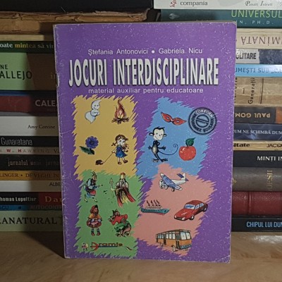 STEFANIA ANTONOVICI - JOCURI INTERDISCIPLINARE : MATERIAL AUXILIAR PENTRU EDUCATOARE , 2003 * foto