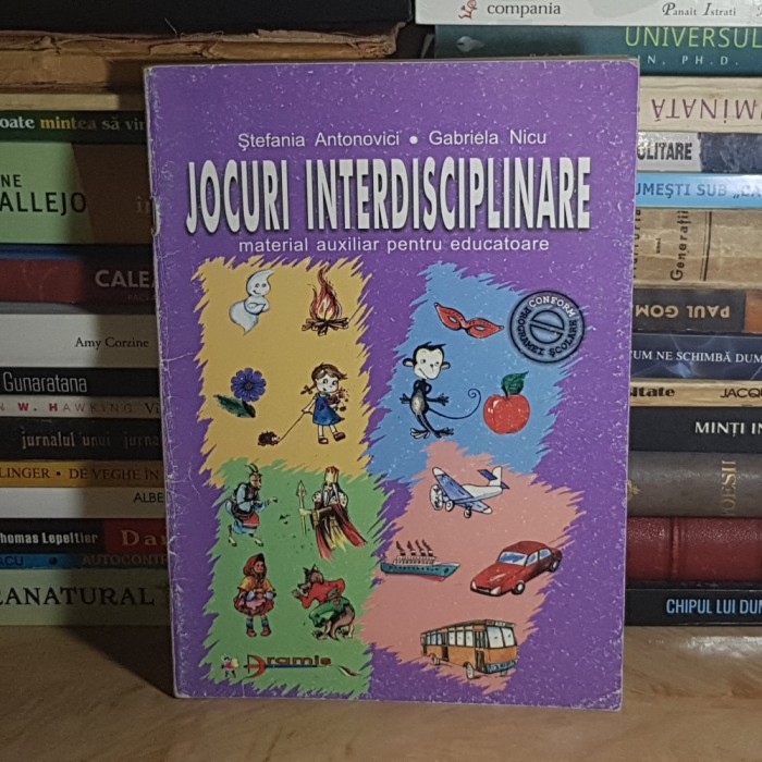 STEFANIA ANTONOVICI - JOCURI INTERDISCIPLINARE : MATERIAL AUXILIAR PENTRU EDUCATOARE , 2003 *
