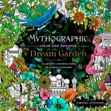 Mythographic Color and Discover: Dream Garden: An Artist&#039;s Coloring Book of Floral Fantasies