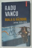 BOALA SI RAZBOIUL , JURNAL , 2020 -2024 de RADU VANCU , 2024
