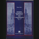 TIPARUL ROM&Acirc;NESC DIECEZAN DIN CARANSEBEȘ - PETRU CĂLIN - EDITURA BANATICA
