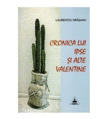 Laurentiu Orasanu - Cronica lui Ipse si alte valentine - umor - 123436 foto