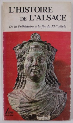 L &amp;#039;HISTOIRE DE L &amp;#039;ALSACE , DE LA PREHISTOIRE A LA FIN DU XV e SIECLE par PHILIPPE DOLLINGER , 1981 foto