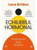 Cumpara ieftin Echilibrul hormonal. Ghidul femeii dupa 40 de ani/Lara Briden