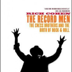 The Record Men: The Chess Brothers and the Birth of Rock & Roll