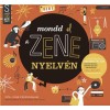 Mondd el a zene nyelv&eacute;n - Megmutatjuk, hogyan &iacute;rhatsz, hogyan add elő &eacute;s n&eacute;pszerűs&iacute;tsd dalaidat - John Crossingham