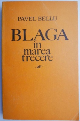 Blaga in marea trecere &amp;ndash; Pavel Bellu foto