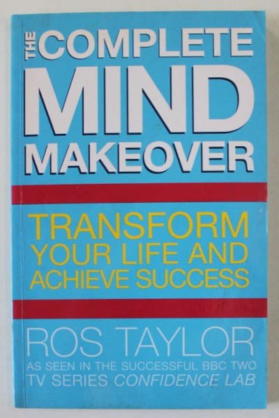 THE COMPLETE MIND MAKEOVER , TRANSFORM YOUR LIFE AND ACHIEVE SUCCESS by ROS TAYLOR , 2005