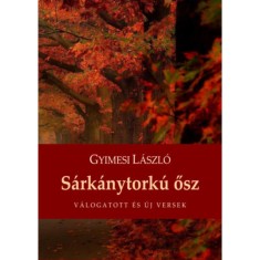S&aacute;rk&aacute;nytork&uacute; ősz - V&aacute;logatott &eacute;s &uacute;j versek - Gyimesi L&aacute;szl&oacute;