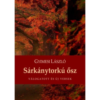 S&amp;aacute;rk&amp;aacute;nytork&amp;uacute; ősz - V&amp;aacute;logatott &amp;eacute;s &amp;uacute;j versek - Gyimesi L&amp;aacute;szl&amp;oacute; foto