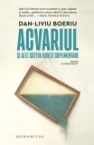 Acvariul si alte dovezi suplimentare Dan-Liviu Boeriu Roman autobiografic Carti Fictiune Paperback Humanitas
