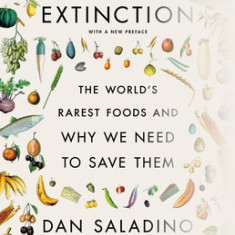 Eating to Extinction: The World's Rarest Foods and Why We Need to Save Them