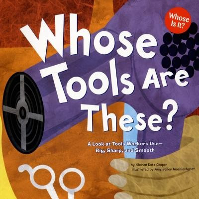 Whose Tools Are These?: A Look at Tools Workers Use - Big, Sharp, and Smooth foto