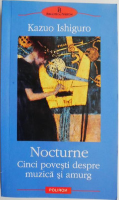 Nocturne. Cinci povesti despre muzica si amurg &amp;ndash; Kazuo Ishiguro foto