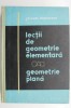 Lectii Geometrie Elementara. Geometrie Plana - Jacques Hadamard. Carte