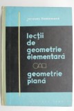 Lectii de geometrie elementara. Geometrie plana &ndash; Jacques Hadamard