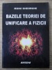 Mihai Gheorghe - Bazele teoriei de unificare a fizicii