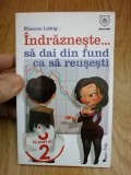 Indrazneste... sa dai din fund ca sa reusesti Etienne Liebig : 2010