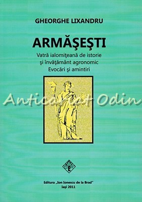 Armasesti. Vatra Ialomiteana De Istorie - Gheorghe Lixandru foto