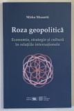 ROZA GEOPOLITICA , ECONOMIE , STRATEGIE SI CULTURA IN RELATIILE INTERNATIONALE de MIRKO MUSSETTI , 2023
