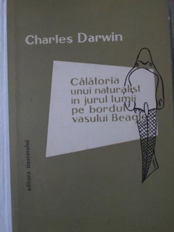 CALATORIA UNUI NATURALIST IN JURUL LUMII PE BORDUL VASULUI BEAGLE-CHARLES DARWIN