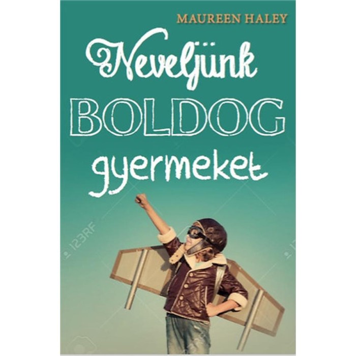 Nevelj&uuml;nk boldog gyereket! - Maureen Haley