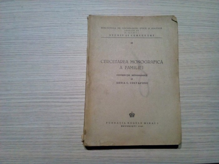 CERCETAREA MONOGRAFICA A FAMILIEI - Contributie Metodologica - Xenia C. Costa-Foru - Fundatia Regelui Mihai I, 1945, 324 p.