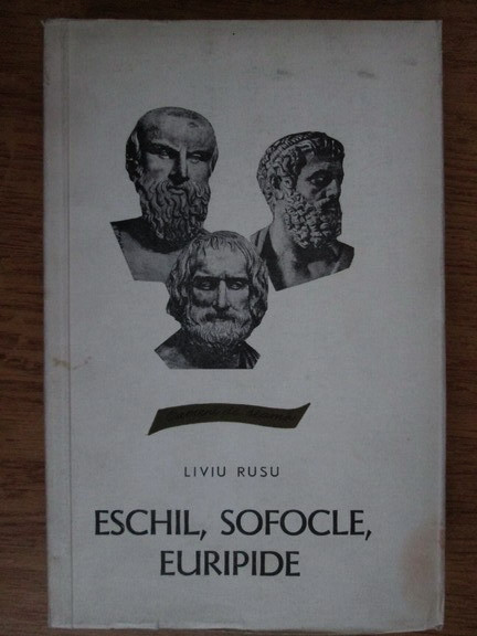 Liviu Rusu - Eschil, Sofocle, Euripide