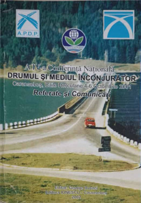 A IV-A CONFERINTA NATIONALA: DRUMUL SI MEDIUL INCONJURATOR. REFERATE SI COMUNICARI-COLECTIV foto