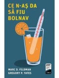 Cumpara ieftin Ce n-as da sa fiu bolnav/Marc D. Feldman, Gregory P. Yates