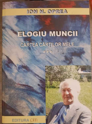 ELOGIU MUNCII VOL.3 CARTEA CARTILOR MELE-ION N. OPREA foto