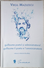 VIRGIL MAZILESCU-GUILLAUME POETUL SI ADMINISTRATORUL/IL POETA E L&amp;#039;AMMINISTRATORE foto