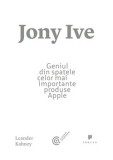 Jony Ive. Geniul din spatele celor mai importante produse Apple/Leander Kahney