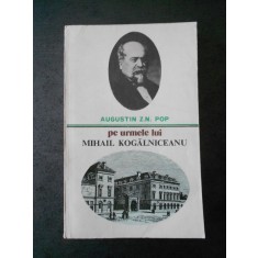 AUGUSTIN Z. N. POP - PE URMELE LUI MIHAIL KOGALNICEANU