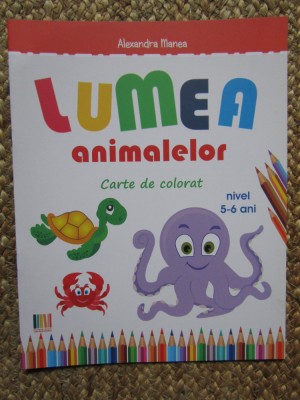 Lumea animalelor - Carte de colorat 5-6 ani Alexandra Manea foto