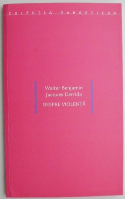 Despre violenta &amp;ndash; Walter Benjamin, Jacques Derrida foto