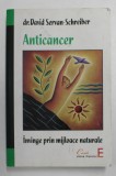 ANTICANCER.INVINGE PRIN MIJLOACE NATURALE- DAVID SERVAN-SCHREIBER 2008