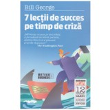Bill George - 7 lectii de succes pe timp de criza - 130438