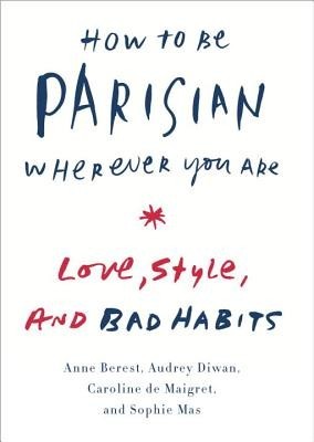 How to Be Parisian Wherever You Are: Love, Style, and Bad Habits foto