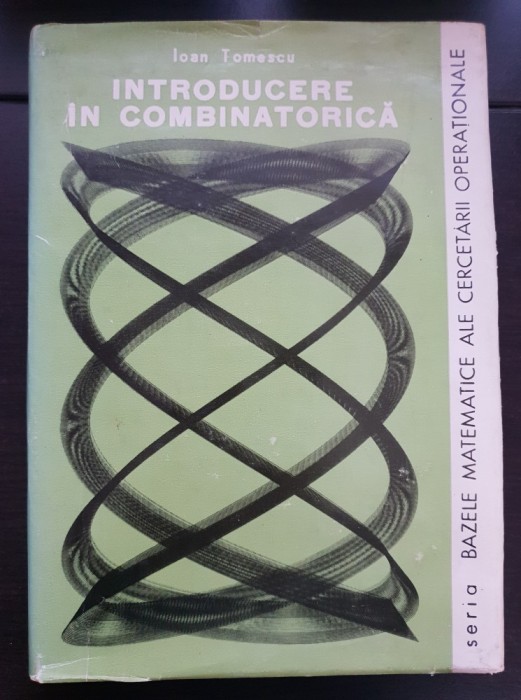 Introducere &icirc;n combinatorică - Ioan Tomescu (seria Bazele matematice ale cercetării operaționale)