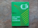 MASINI, APARATE, ACTIONARI SI AUTOMATIZARI - MANUAL PENTRU CLASELE A XI-XII-A - NASTASE BICHIR, 1998