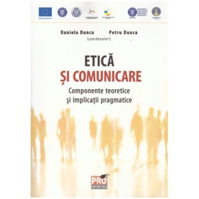 Daniela Dunca, Petru Dunca - Etica si comunicare - Componente teoretice si implicatii pragmatice - 124035 foto