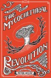 Radical Mycology: Changing the World with Mushrooms, Lichens, and Other Fungi