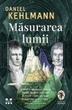 Masurarea lumii - Daniel Kehlmann - Editura Trei